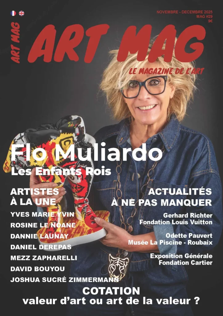 Couverture du magazine ART MAG n°29 – Novembre / Décembre 2025. L’artiste Flo Muliardo pose en souriant, tenant une sculpture colorée issue de sa série Les Enfants Rois. Les titres mentionnent les artistes à la une : Yves Marie Yvin, Rosine Le Noane, Dannie Launay, Daniel Derepas, Mezz Zapharelli, David Bouyou et Joshua Sucré-Zimmermann. Le dossier principal s’intitule : Cotation : valeur d’art ou art de la valeur ? Sont aussi annoncées des actualités sur Gerhard Richter à la Fondation Louis Vuitton, Odette Pauvert à La Piscine de Roubaix et la Fondation Cartier.