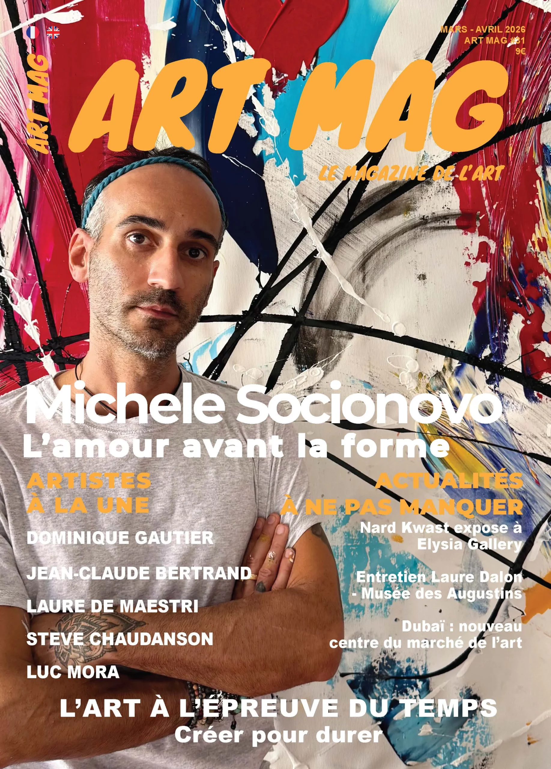 ART MAG 31 Couverture du magazine mars avril 2026 MIchele Socionovo Magazine d’art français consacré au marché de l’art, aux collectionneurs et aux artistes contemporains. Dossier sur l'art à l'épreuve du temps Artiste à la une MICHELE SOCIONOVO / DOMINIQUE GAUTIER / JEAN-CLAUDE BERTRAND / LAURE DE MAESTRI / STEVE CHAUDANSON / LUC MORA